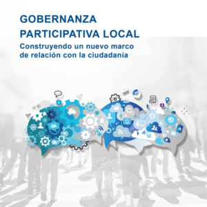 Gobernanza Participativa Local: Construyendo Un Nuevo Marco De Relación Con La Ciudadanía